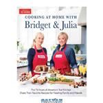 دانلود کتاب Cooking at Home With Bridget & Julia: The TV Hosts of America’s Test Kitchen Share Their Favorite Recipes for Feeding Family and Friends