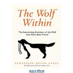 دانلود کتاب The Wolf Within: The Astonishing Evolution of the Wolf into Man’s Best Friend