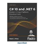 دانلود کتاب C# 10 and .NET 6 – Modern Cross-Platform Development: Build apps, websites, and services with ASP.NET Core 6, Blazor, and EF Core 6 using Visual Studio 2022 and Visual Studio Code