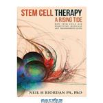 دانلود کتاب Stem Cell Therapy: A Rising Tide: How Stem Cells Are Disrupting Medicine and Transforming Lives