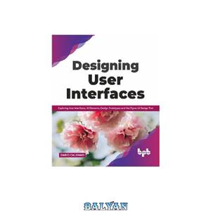 دانلود کتاب Designing User Interfaces: Exploring User Interfaces, UI Elements, Design Prototypes and the Figma UI Design Tool (English Edition)