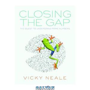 دانلود کتاب Closing the Gap: The Quest to Understand Prime Numbers 