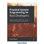 دانلود کتاب Practical System Programming for Rust Developers: Build fast and secure software for Linux/Unix systems with the help of practical examples