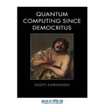 دانلود کتاب Quantum Computing since Democritus