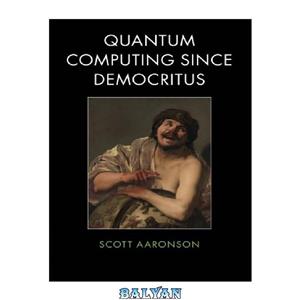 دانلود کتاب Quantum Computing since Democritus 