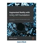 دانلود کتاب Augmented Reality with Unity AR Foundation: A practical guide to cross-platform AR development with Unity 2020 and later versions