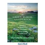 دانلود کتاب The Green Burial Guidebook: Everything You Need to Plan an Affordable, Environmentally Friendly Burial