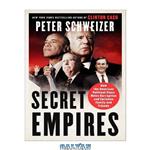 دانلود کتاب Secret Empires How the American Political Class Hides Corruption and Enriches Family and Friends