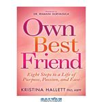 دانلود کتاب Own Best Friend: Eight Steps to a Life of Purpose, Passion, and Ease