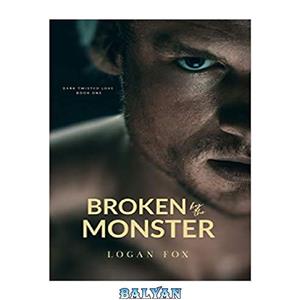 دانلود کتاب Broken by the Monster: Dark Twisted Love Book One 