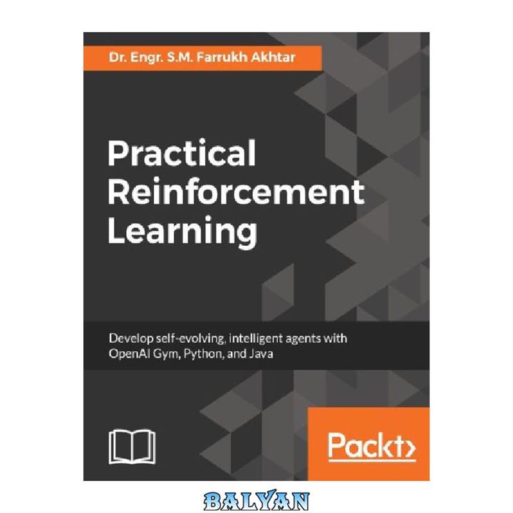 دانلود کتاب Practical Reinforcement Learning: Develop self-evolving, intelligent agents with OpenAI Gym, Python and Java