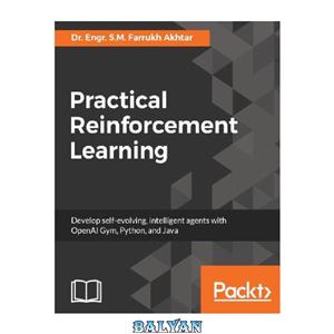 دانلود کتاب Practical Reinforcement Learning: Develop self-evolving, intelligent agents with OpenAI Gym, Python and Java