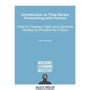 دانلود کتاب Introduction to Time Series Forecasting with Python: How to Prepare Data and Develop Models to Predict the Future