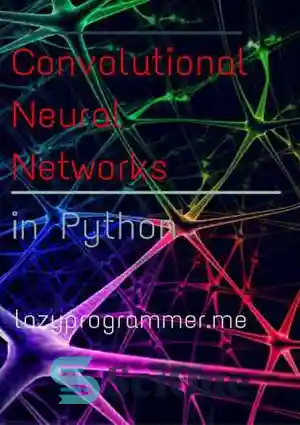 دانلود کتاب Convolutional Neural Networks in Python: Master Data Science and Machine Learning with Modern Deep Learning in Python, Theano, and TensorFlow (Machine Learning in Python)