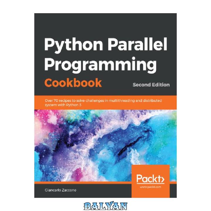 دانلود کتاب Python Parallel Programming Cookbook: Over 70 recipes to solve challenges in multithreading and distributed system with Python 3