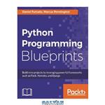 دانلود کتاب Python Programming Blueprints: Build nine projects by leveraging powerful frameworks such as Flask, Nameko, and Django