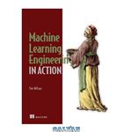 دانلود کتاب Machine Learning Engineering in Action (Final Release)