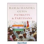 دانلود کتاب Patriots and Partisans: From Nehru to Hindutva and Beyond