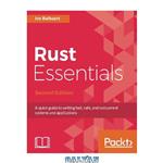 دانلود کتاب Rust Essentials: A quick guide to writing fast, safe, and concurrent systems and applications