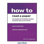 دانلود کتاب How to Read a Paper: The Basics of Evidence-based Medicine and Healthcare