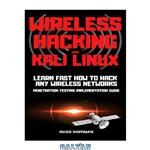 دانلود کتاب Wireless Hacking with Kali Linux: Learn fast how to hack any wireless networks penetration testing implementation guide