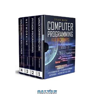 دانلود کتاب COMPUTER PROGRAMMING FOR BEGINNERS: 4 Books in 1. LINUX COMMAND-LINE + PYTHON Programming + NETWORKING + HACKING with KALI LINUX. Cybersecurity, Wireless, LTE, Networks, and Penetration Testing