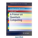 دانلود کتاب A Primer on Quantum Computing