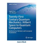 دانلود کتاب Twenty-First Century Quantum Mechanics: Hilbert Space to Quantum Computers: Mathematical Methods and Conceptual Foundations