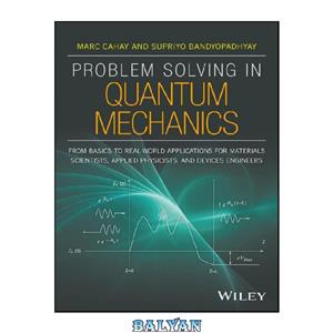 دانلود کتاب Problem Solving in Quantum Mechanics From Basics to Real World Applications for Materials Scientists Applied Physicists and Devices Engineers 