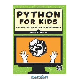 دانلود کتاب Python for Kids: A Playful Introduction to Programming