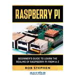 دانلود کتاب Raspberry Pi ; Beginner’s Guide to Learn the Realms of Raspberry Pi from A-z