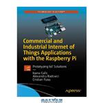 دانلود کتاب Commercial and Industrial Internet of Things Applications with the Raspberry Pi: Prototyping IoT Solutions