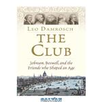 دانلود کتاب The Club: johnson, boswell, and the friends who shaped an age