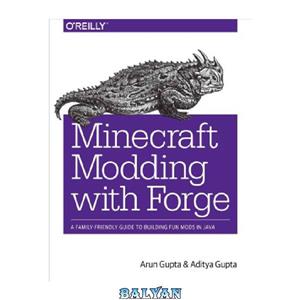 دانلود کتاب Minecraft Modding with Forge: A Family-Friendly Guide to Building Fun Mods in Java 