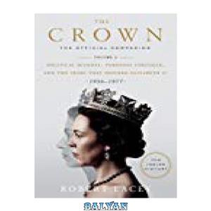 دانلود کتاب The Crown: The Official Companion, Volume 2: Political Scandal, Personal Struggle, and the Years That Defined Elizabeth II (1956-1977) 