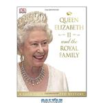 دانلود کتاب Queen Elizabeth II and the Royal Family : a glorious illustrated history
