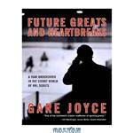 دانلود کتاب Future Greats and Heartbreaks: A Year Undercover in the Secret World of NHL Scouts