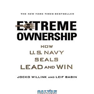 دانلود کتاب Extreme Ownership: How U.S. Navy SEALs Lead and Win