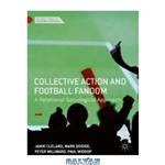 دانلود کتاب Collective Action and Football Fandom: A Relational Sociological Approach