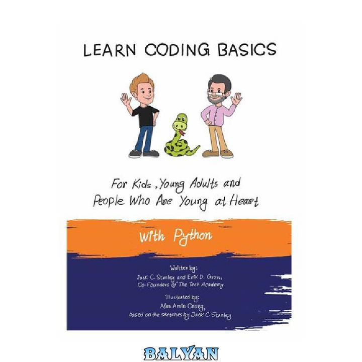 دانلود کتاب Learn Coding Basics for Kids, Young Adults and People That Are Young at Heart With Python: Python Computer Programming Made Easy!