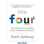 دانلود کتاب The Four: The Hidden DNA of Amazon, Apple, Facebook, and Google