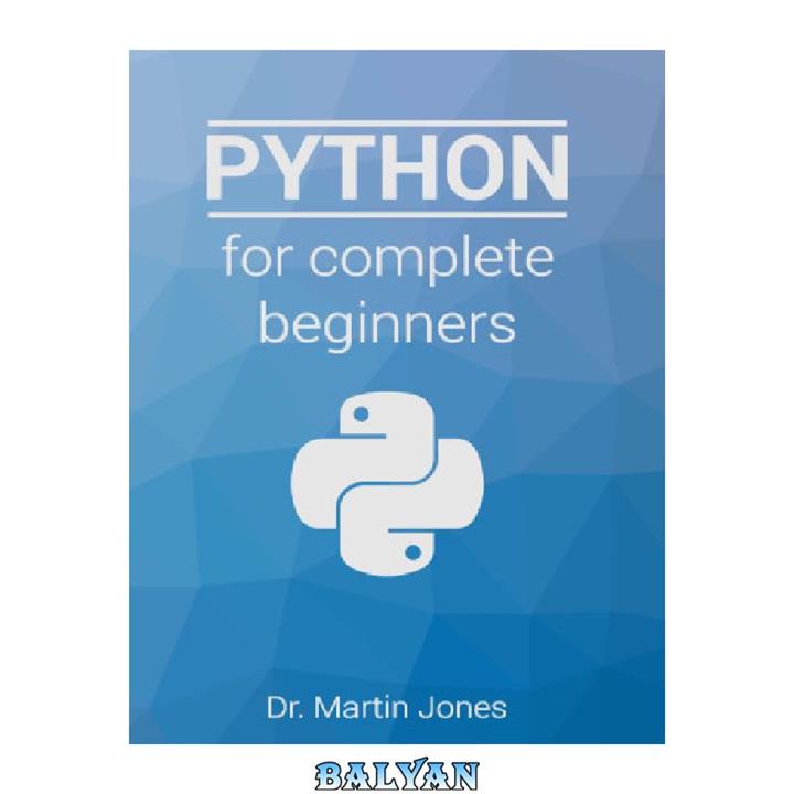 دانلود کتاب Python for complete beginners: A friendly guide to coding, no experience required