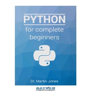 دانلود کتاب Python for complete beginners: A friendly guide to coding, no experience required