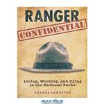 دانلود کتاب Ranger Confidential: Living, Working, And Dying In The National Parks 