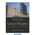 دانلود کتاب The Future of the United Nations: Understanding the Past to Chart a Way Forward