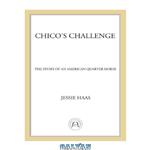 دانلود کتاب Chico’s Challenge: The Story of an American Quarter Horse