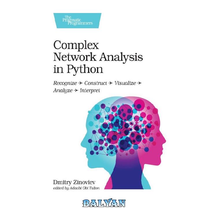 دانلود کتاب Complex Network Analysis in Python: Recognize – Construct – Visualize – Analyze – Interpret