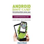 دانلود کتاب Android Boot Camp for Developers Using Java, Comprehensive: A Beginner’s Guide to Creating Your First Android Apps