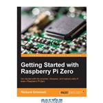 دانلود کتاب Getting started with Raspberry Pi Zero : get started with the smallest, cheapest, and highest-utility Pi ever–Raspberry Pi Zero