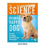 دانلود کتاب The Science Behind a Happy Dog: Canine Training, Thinking and Behaviour
